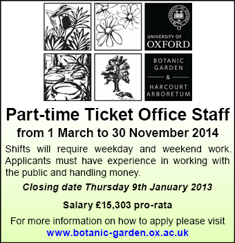 Oxford University Botanic Garden seeks Part-time Ticket Office Staff from 1 March to 30 November 2014 Oxford University Botanic Garden seeks Part-time Ticket Office Staff from 1 March to 30 November 2014