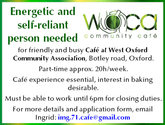 Energetic and self-reliant person needed for friendly and busy Café at West Oxford Community Association, Botley road, Oxfo Energetic and self-reliant person needed for friendly and busy Café at West Oxford Community Association, Botley road, Oxfo
