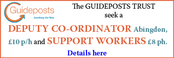The GUIDEPOSTS TRUST have vacancies for a DEPUTY CO-ORDINATOR Abingdon, �10 p/h and SUPPORT WORKERS �8 ph