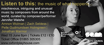 Listen to this: the music of what happens - intriguing concert, Oxford Playhouse, Wed 15th June
