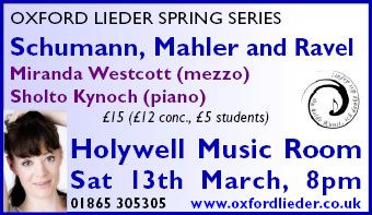 Oxford Lieder Spring Series: Schumann, Mahler and Ravel, Sat 13th March, Holywell Music Room 