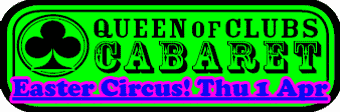 Queen of Clubs Cabaret Easter All Fools Circus Special! Thu 1 Apr