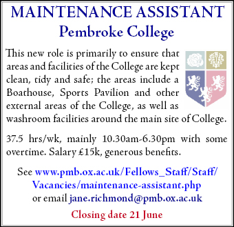 Pembroke College seeks a Maintenance Assistant to keep areas on the main site and elsewhere clean, tidy and safe Pembroke College seeks a Maintenance Assistant to keep areas on the main site and elsewhere clean, tidy and safe