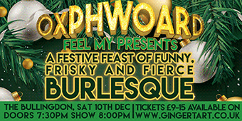 Oxphwoard presents a feast of Christmassy Burlesque, The Bullingdon, Sat 10th December