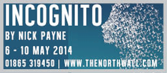 The North Wall presents Incognito by Nick Payne, 6 - 10 May 2014