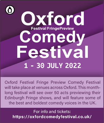 Oxford Festival Fringe Preview Comedy Festival  is a month-long comedy festival happening throughout July.