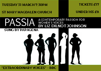 Passia - a contemporary Passion for women's voices, Tuesday 31st March, St Mary Magdalen Church, Tickets &Acirc;&pound;17 (&Acirc;&pound;8 under 16s)