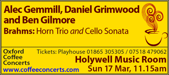 Alec Gemmill (french horn) Daniel Grimwood (piano) Ben Gilmore (violin) Holywell Music Room Sun 17 Mar, 11.15am