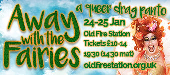 Away  With The Fairies - a queer drag panto, Old Fire Station, 24-25 Jan