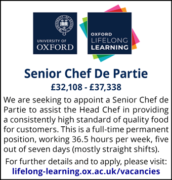 Oxford Lifelong Learning (Conted) are seeking to appoint a Senior Chef de Partie to assist the Head Chef