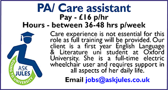 PA/Care assistant wanted, £16 per hour, 36-48 hours per week PA/Care assistant wanted, £16 per hour, 36-48 hours per week