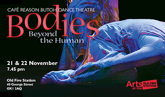 Cafe ReasonButoh presents Bodies - Beyond the Human at the Old Fire Station, 21st - 22nd November, 7:45pm