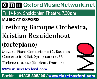 Fri 14 Nov, Sheldonian Theatre, 7.30pm MUSIC AT OXFORD Freiburg Baroque Orchestra, Kristian Bezuidenhout (fortepiano)
