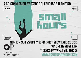 Oxford Playhouse present Small Hours, online 19-25 October, 7.30pm
