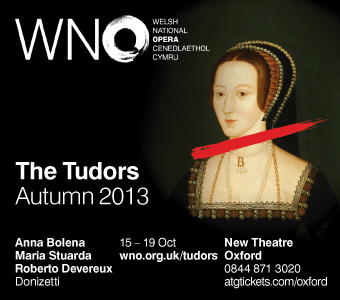 Welsh National Opera present the Tudors, New Theatre Oxford, 15th - 19th October 2013