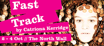 Fast Track - a bold new play, 2-4 October, 8pm at The North Wall Arts Centre